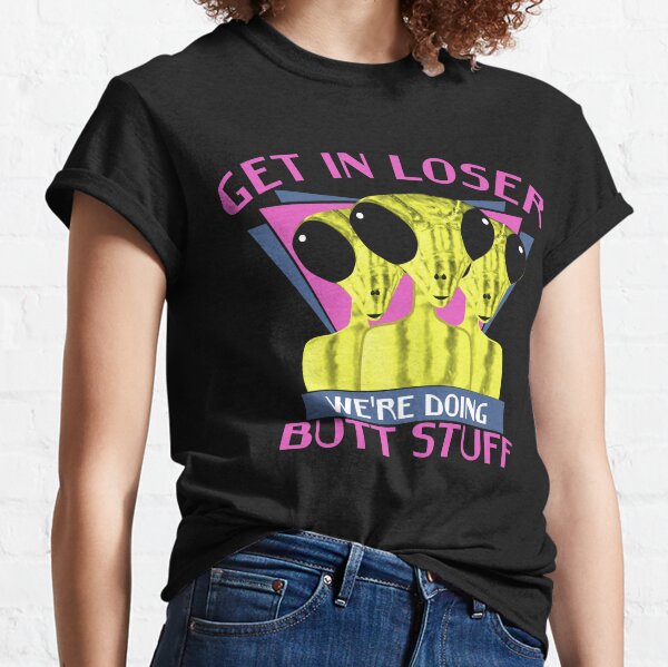 Get In Loser We're Doing But Stuff Alien Abduction 80's Retro Classic T-Shirt