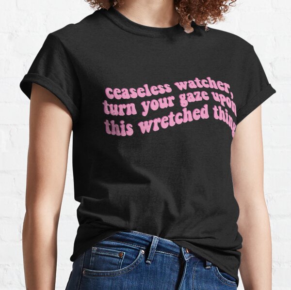 Ceaseless Watcher Turn Your Gaze Upon This Wretched Thing Classic T-Shirt