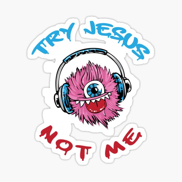 Try Jesus not me Sticker