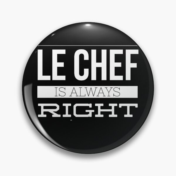 Item preview, Chef Humor - Le Chef is Always Right designed and sold by Michael Schmidt.