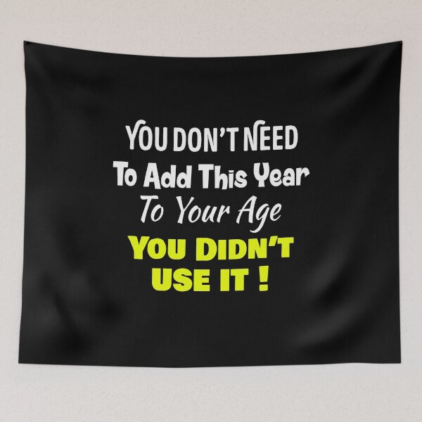 Item preview, You Don't Need To Add This Year To Your Age, You Didn't Use It designed and sold by designprotocol.