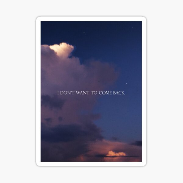 'I don't want to come back' magical sky Sticker