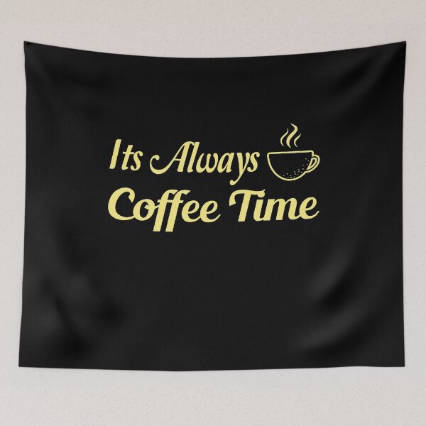 Item preview, Its Always Coffee Time designed and sold by ZAstore.