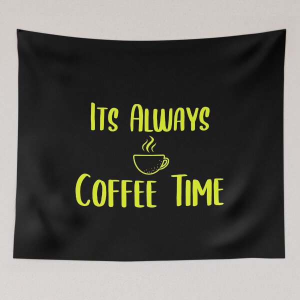 Item preview, Its Always Coffee Time designed and sold by ZAstore.