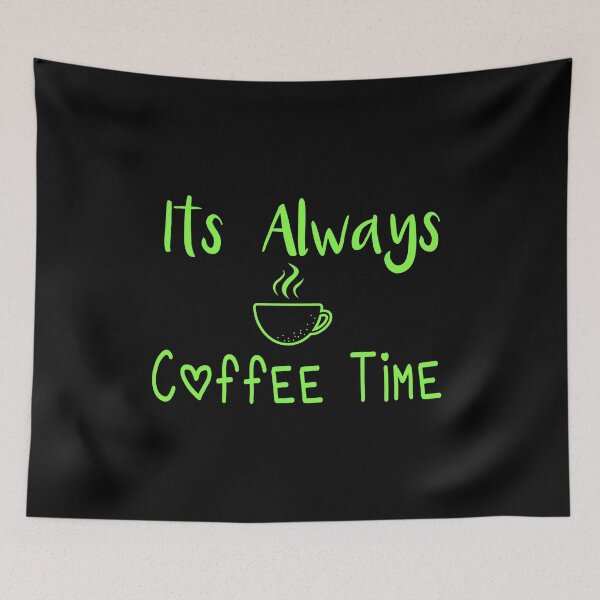 Item preview, Its Always Coffee Time designed and sold by ZAstore.