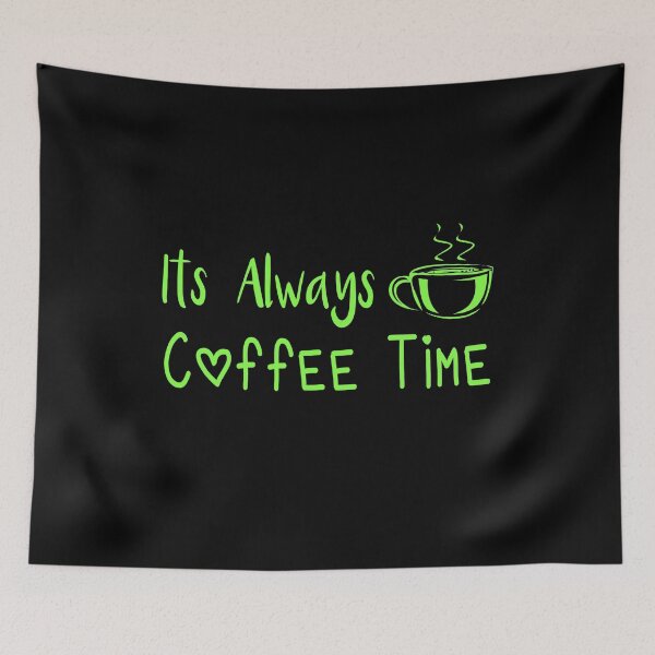 Item preview, Its Always Coffee Time designed and sold by ZAstore.