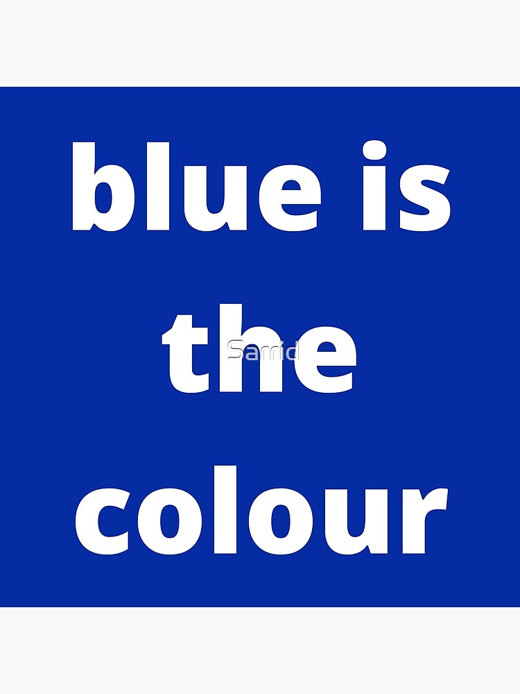 blue-is-the-colour-poster-for-sale-by-sarrid-redbubble