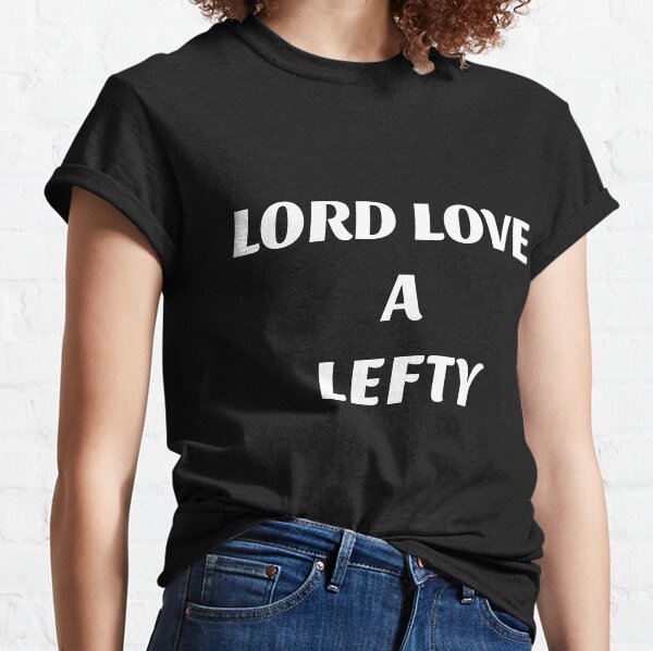 lord love a lefty shirt