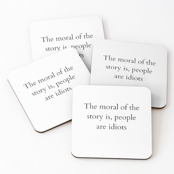 Item preview, The moral of the story is, people are idiots designed and sold by ArtsySue.