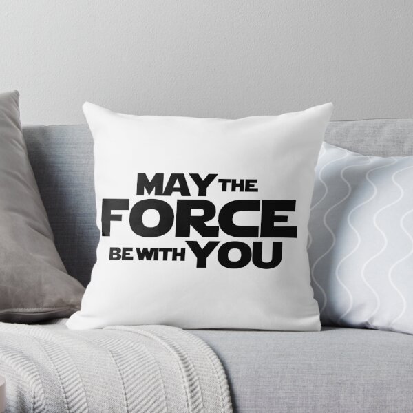 MAY THE FORCE BE WITH YOU GRAPHICS Throw Pillow