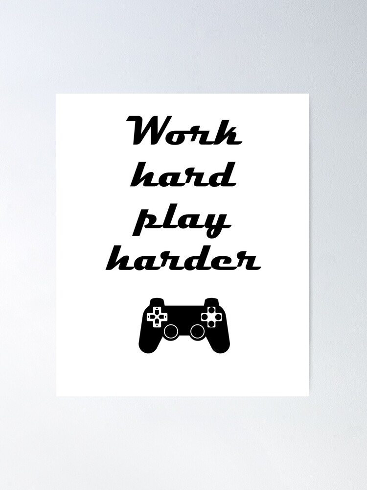 Video Games Work Hard Play Harder Gamer Poster