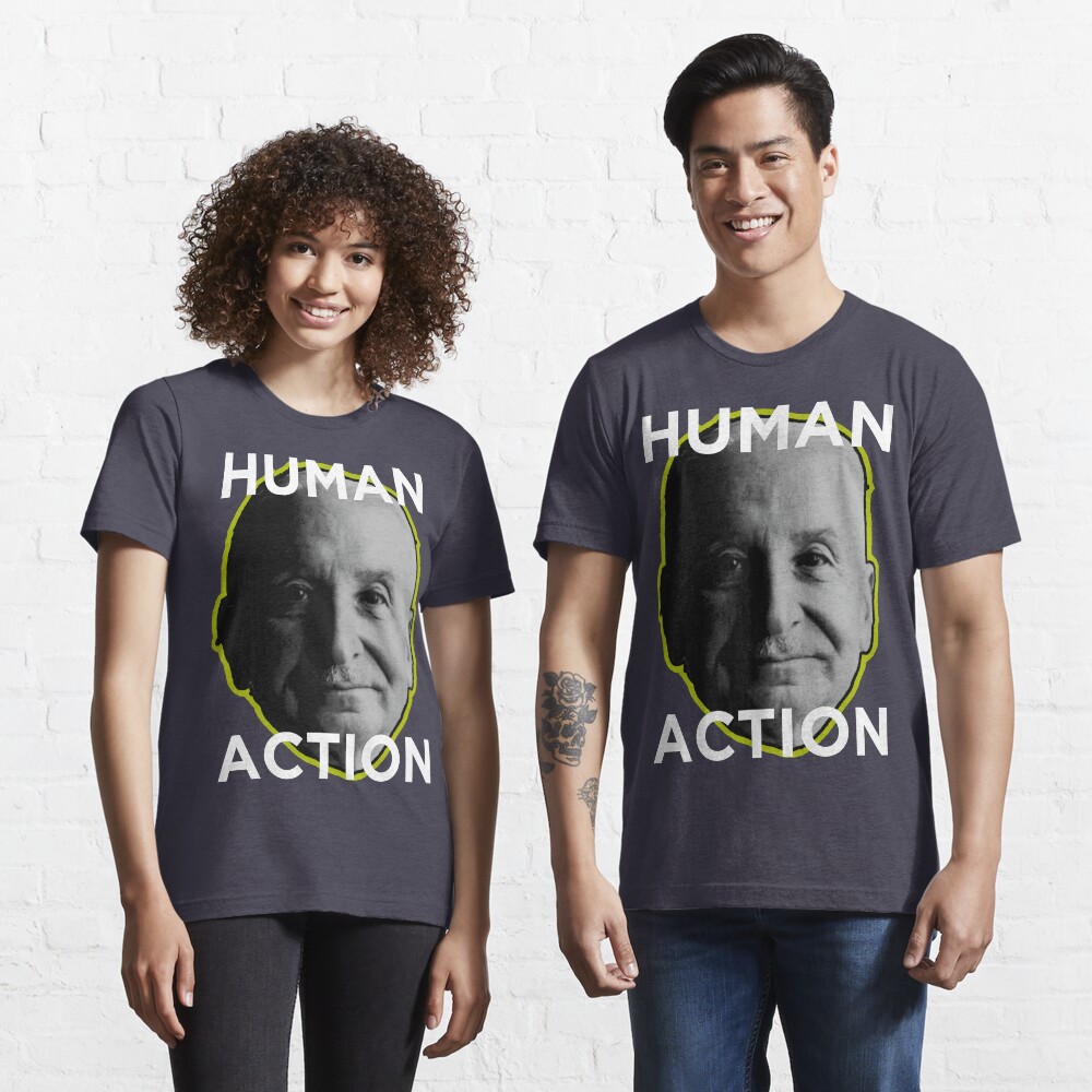 Ludwig von Mises HUMAN ACTION Essential T-Shirt
