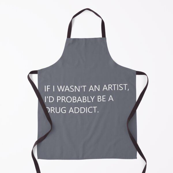 Item preview, If I Wasn't an Artist, I'd Probably be a Drug Addict  designed and sold by SunahCreates.