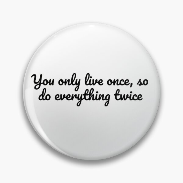 Item preview, You only live once, so do everything twice designed and sold by adityanik.