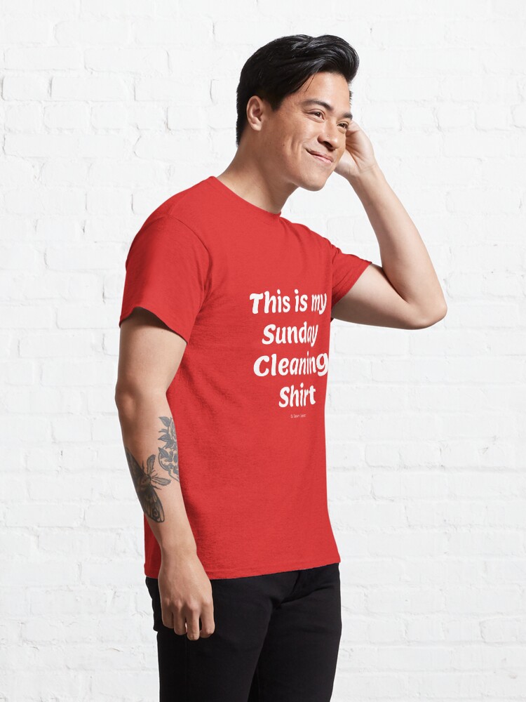 Alternate view of My Sunday Cleaning Shirt, Funny Housekeeping Humor Classic T-Shirt