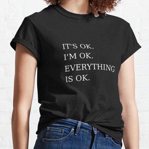 Funny Everything is OK T-Shirt