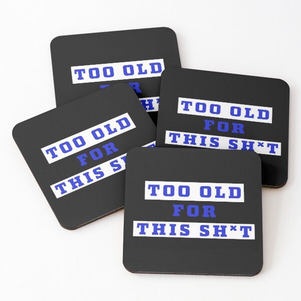 Item preview, Too old for this sh*t designed and sold by Jamiecsmith1986.