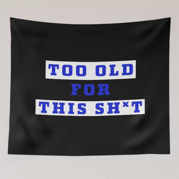 Item preview, Too old for this sh*t designed and sold by Jamiecsmith1986.