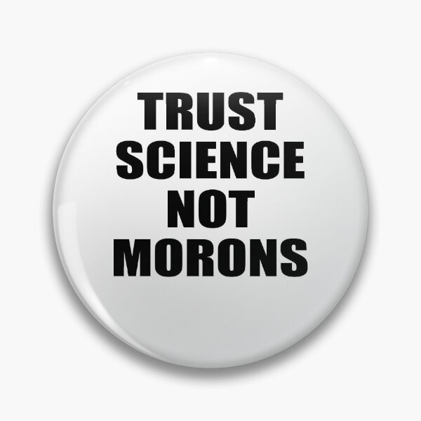 Item preview, TRUST SCIENCE NOT MORONS designed and sold by Andrea Lina.