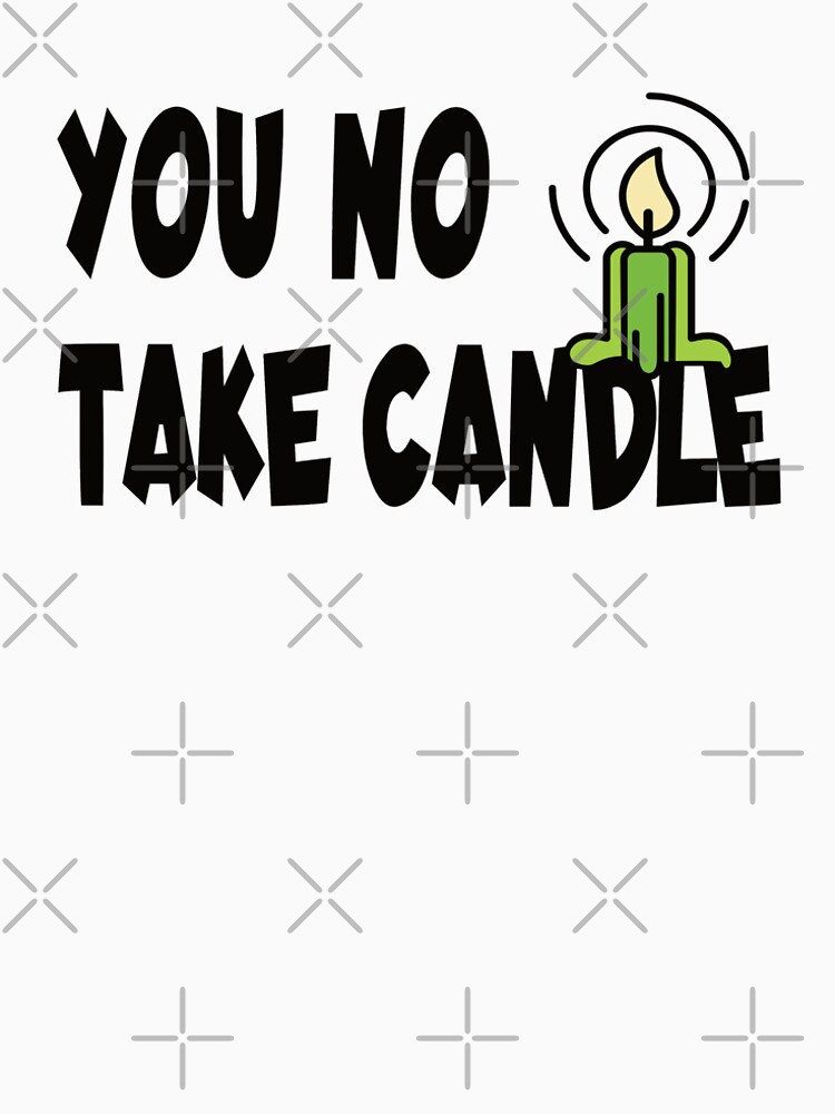 You not take candle von brainbubbles
