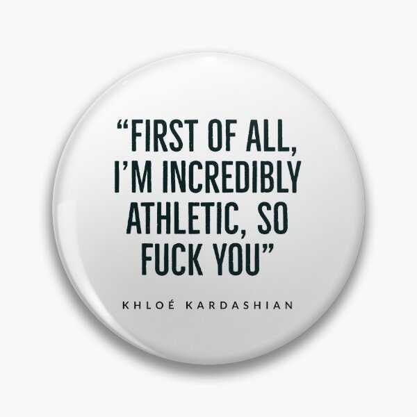Item preview, “First of all, I’m incredibly athletic, so fuck you.” - Kardashian - kardashian quotes  designed and sold by Tropical Blood.