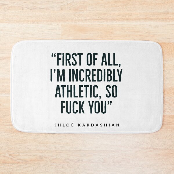 Item preview, “First of all, I’m incredibly athletic, so fuck you.” - Kardashian - kardashian quotes  designed and sold by Tropical Blood.