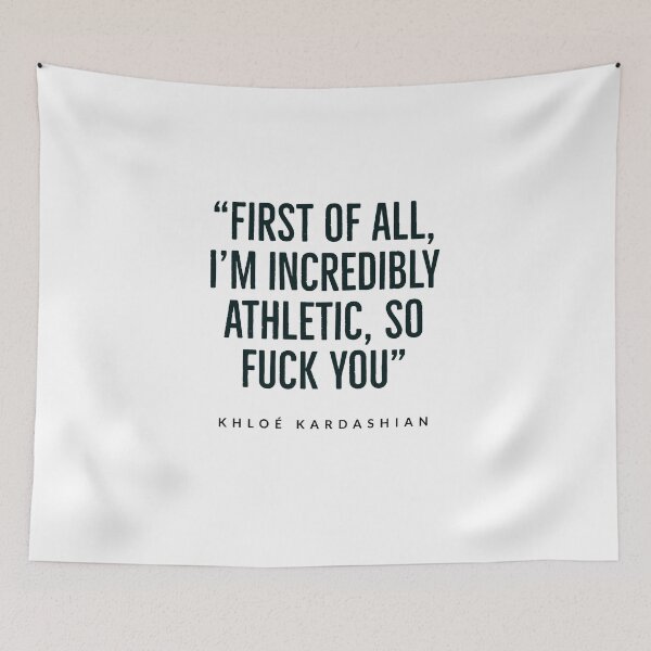 Item preview, “First of all, I’m incredibly athletic, so fuck you.” - Kardashian - kardashian quotes  designed and sold by Tropical Blood.