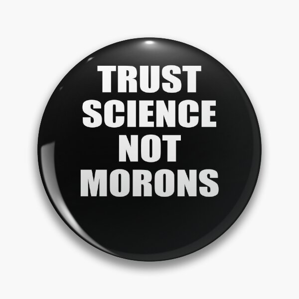 Item preview, TRUST SCIENCE NOT MORONS designed and sold by Andrea Lina.