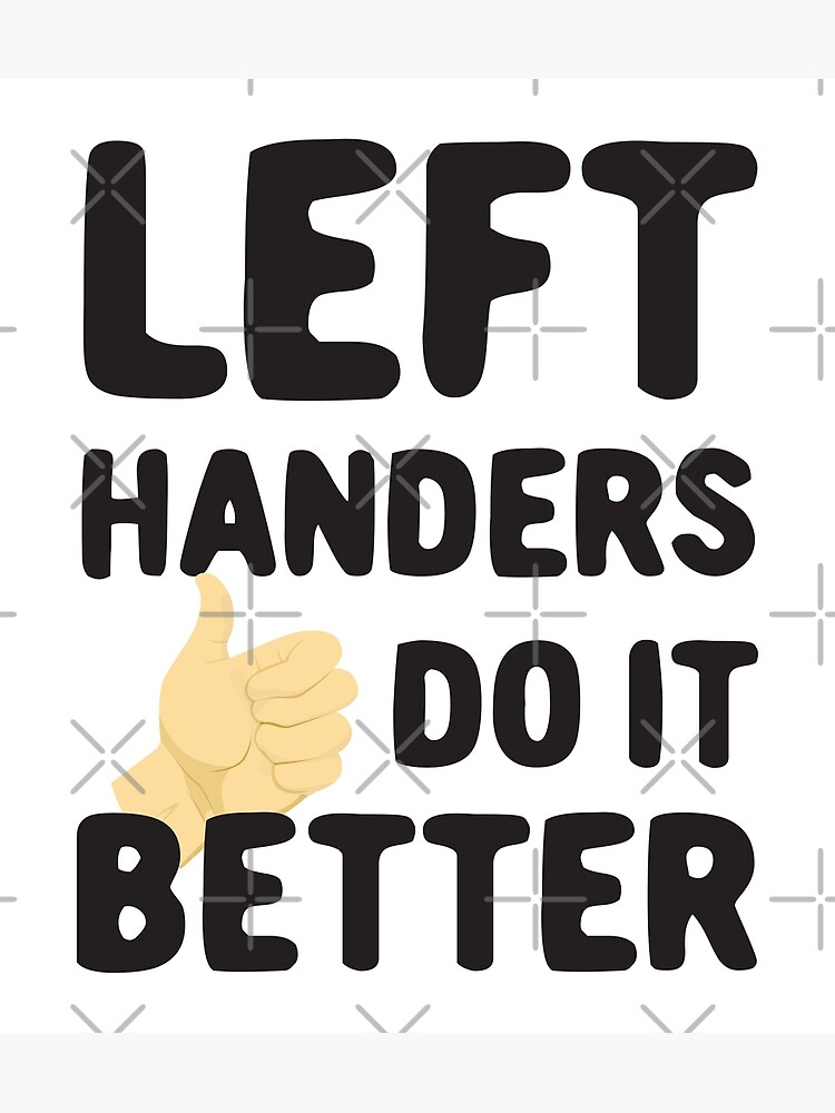 "Left Handers do it Better / Left handed day / Lefty" Poster for Sale by Momomimech Redbubble