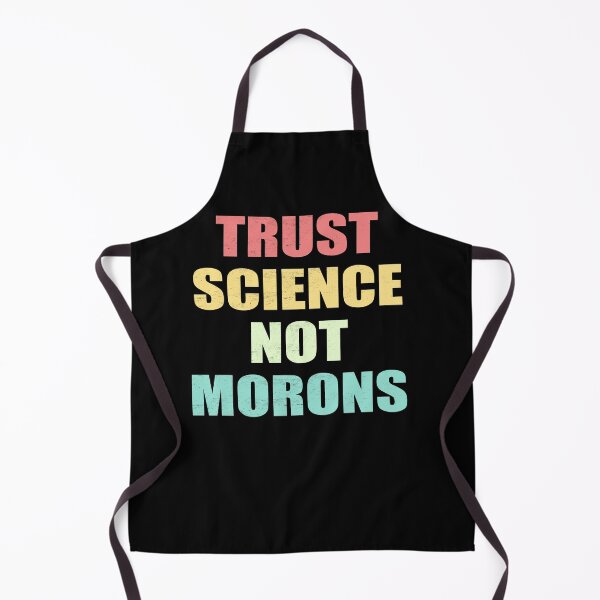 Item preview, TRUST SCIENCE NOT MORONS designed and sold by Andrea Lina.