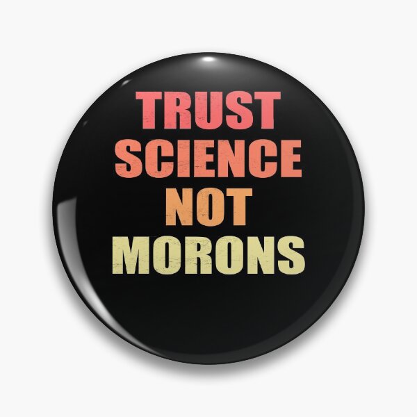 Item preview, TRUST SCIENCE NOT MORONS designed and sold by Andrea Lina.