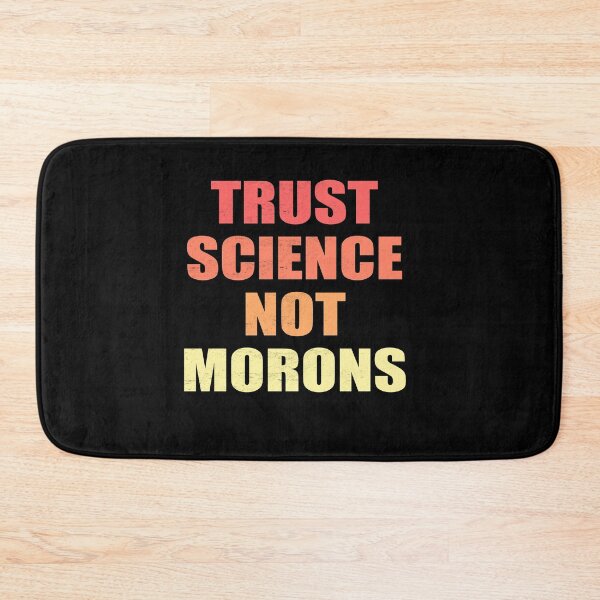 Item preview, TRUST SCIENCE NOT MORONS designed and sold by Andrea Lina.