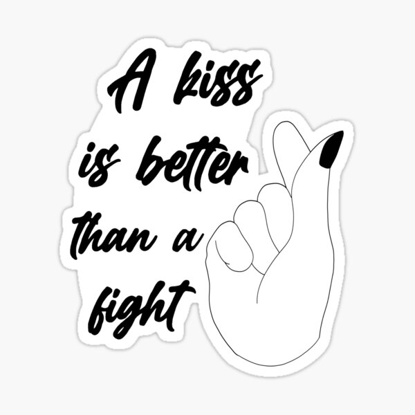 A Kiss Is Better Than A Fight Sticker By Emmywhammy Redbubble