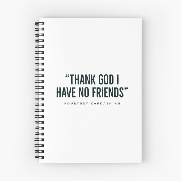 Item preview, “Thank God I have no friends.” -kourtney+kardashian,  designed and sold by Tropical Blood.