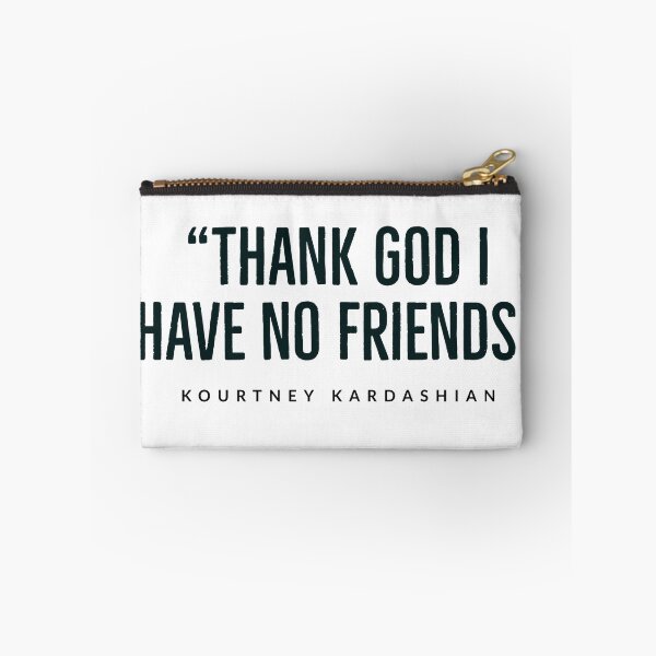 Item preview, “Thank God I have no friends.” -kourtney+kardashian,  designed and sold by Tropical Blood.