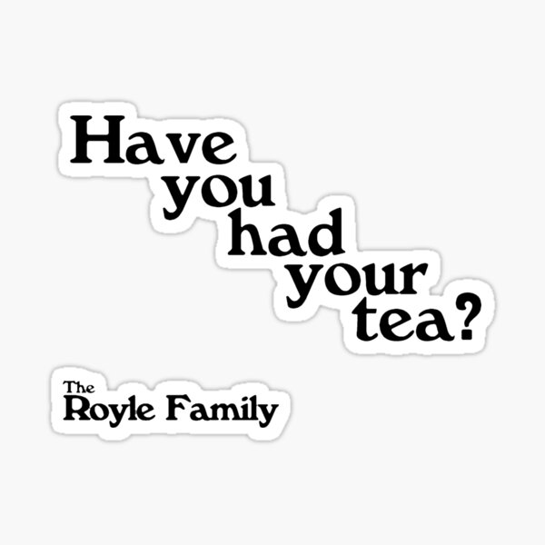 have-you-had-your-tea-the-royle-family-sticker-for-sale-by-tvqu1z