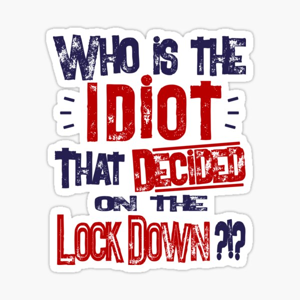 Item preview, Who Is, The IDIOT, idiot ,  LockWho Is The IDIOT that decided on the Lock Down  designed and sold by Freedom Sign.