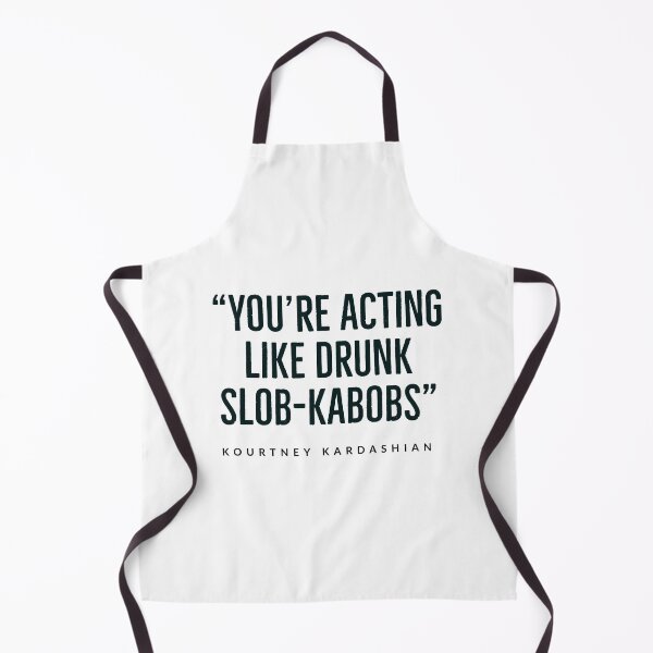 Item preview, “You’re acting like drunk slob-kabobs.” kourtney+kardashian - KARDASHIAN FAMILY - USA - designed and sold by Tropical Blood.