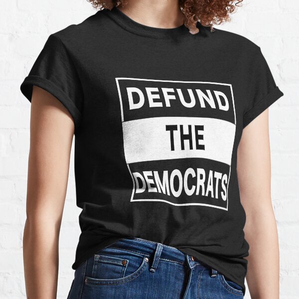 Defund The Democrats Partisan Legislator. Classic T-Shirt