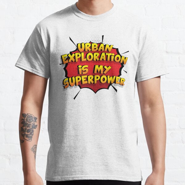 Urban Exploration ist mein Superpower Lustiges Urban Exploration Designgeschenk Classic T-Shirt