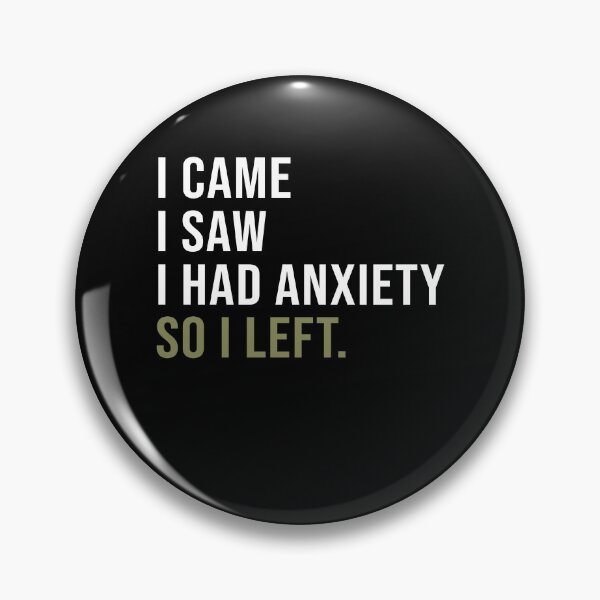 Item preview, I came I saw I had anxiety so I left designed and sold by AmadaLevile.
