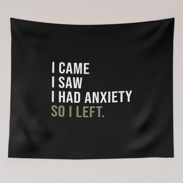 Item preview, I came I saw I had anxiety so I left designed and sold by AmadaLevile.