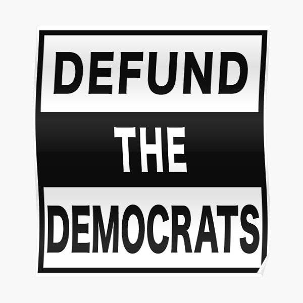Defund The Democrats Partisan Legislator. Poster