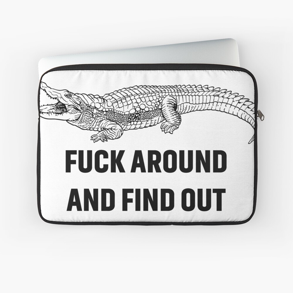 Fuck Around And Find Out 12 x 12 Funny Tin Road Sign (F Around Gator)  Security Warning Keep Out Animal Lover Alligator Crocodile Carolinas  Florida