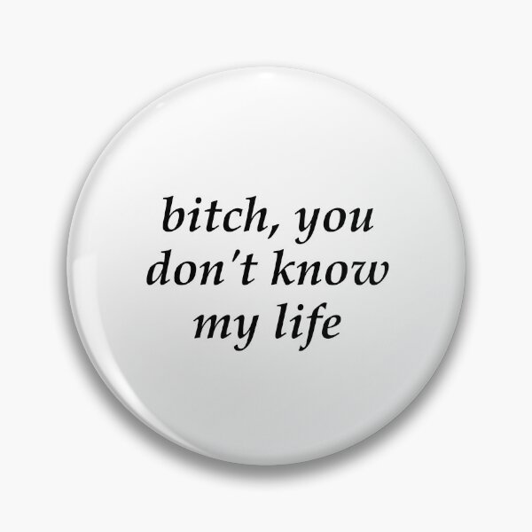 Item preview, b * tch you don't know my life designed and sold by AriGrandeCanada.