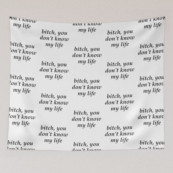 Item preview, b * tch you don't know my life designed and sold by AriGrandeCanada.