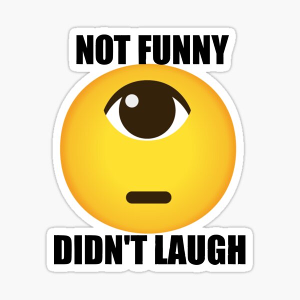 Not Funny Didn't Laugh Sticker