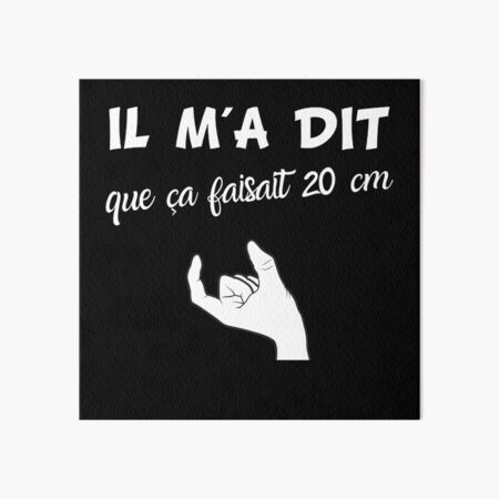 He told me it was 20 cm funny humor gift Art Board Print