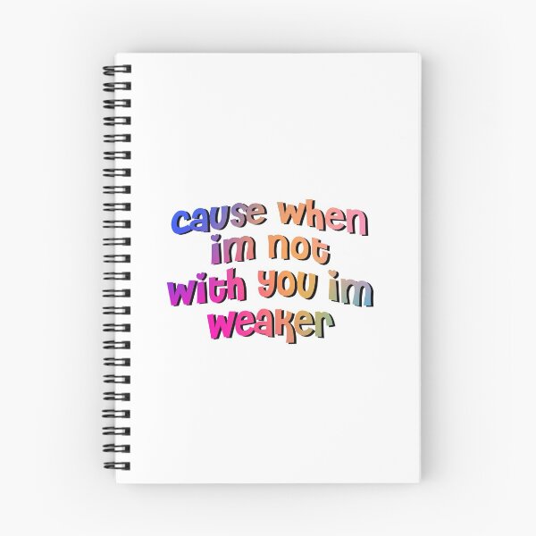 Item preview, cause when im not with you im weaker designed and sold by tiredninny.