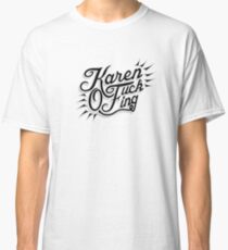 Karen Fucking O Classic T-Shirt